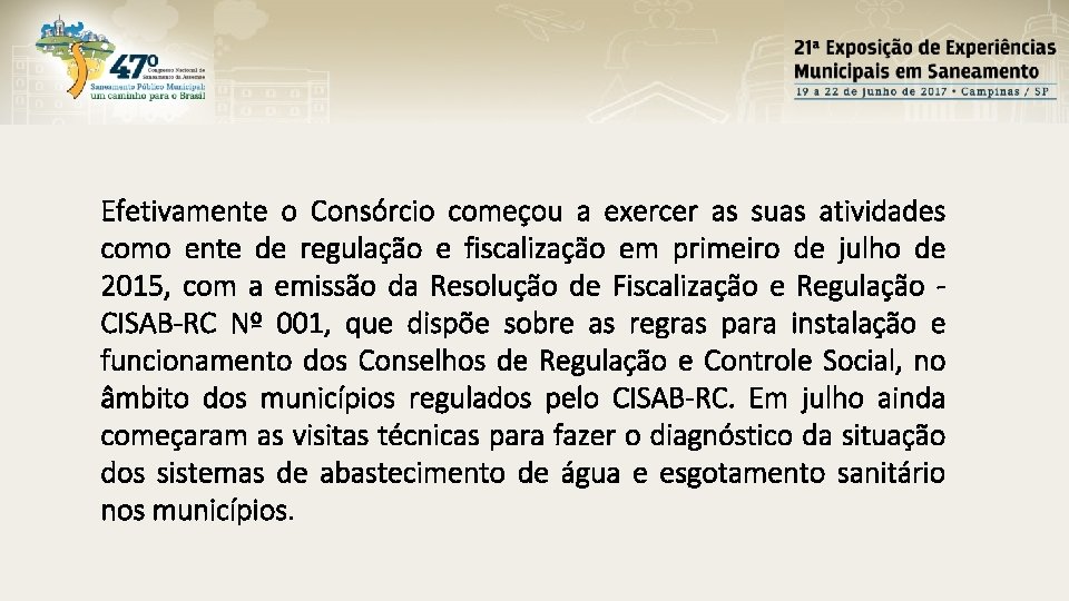 Efetivamente o Consórcio começou a exercer as suas atividades como ente de regulação e