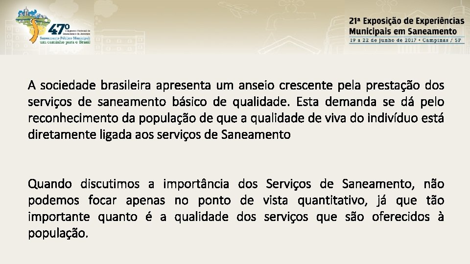 A sociedade brasileira apresenta um anseio crescente pela prestação dos serviços de saneamento básico