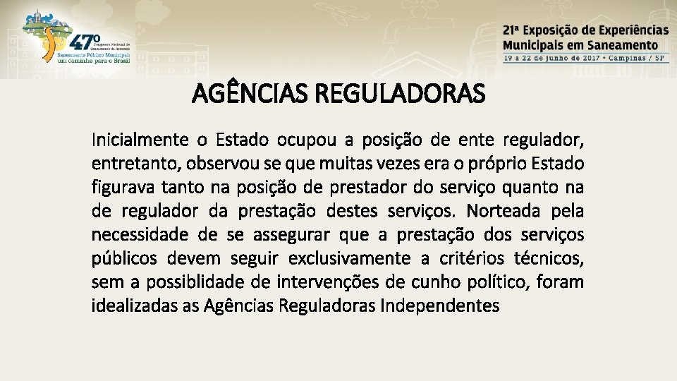 AGÊNCIAS REGULADORAS Inicialmente o Estado ocupou a posição de ente regulador, entretanto, observou se