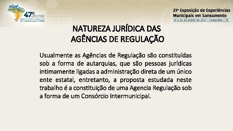 NATUREZA JURÍDICA DAS AGÊNCIAS DE REGULAÇÃO Usualmente as Agências de Regulação são constituídas sob NATUREZA JURÍDICA DAS AGÊNCIAS DE REGULAÇÃO Usualmente as Agências de Regulação são constituídas sob