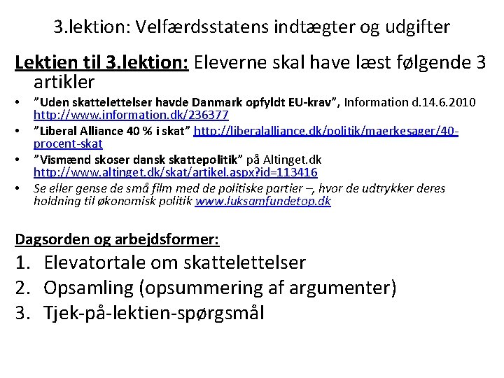 3. lektion: Velfærdsstatens indtægter og udgifter Lektien til 3. lektion: Eleverne skal have læst