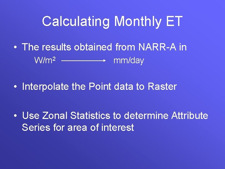 Calculating Monthly ET • The results obtained from NARR-A in W/m 2 mm/day •