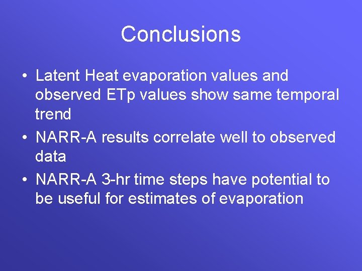 Conclusions • Latent Heat evaporation values and observed ETp values show same temporal trend