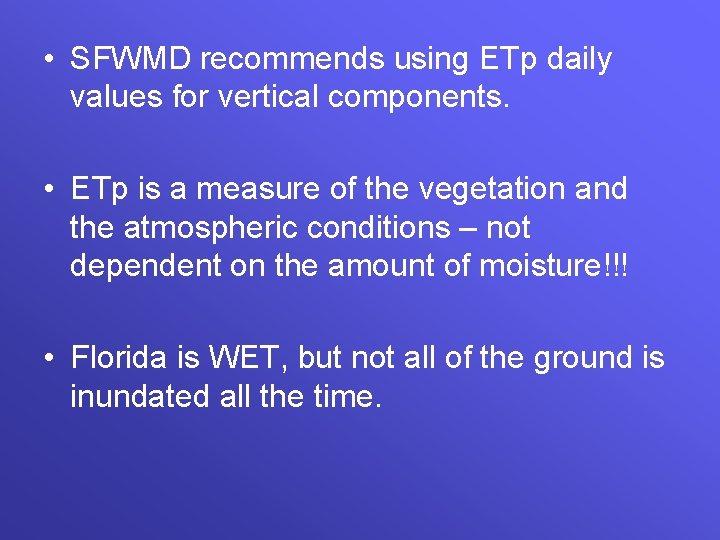  • SFWMD recommends using ETp daily values for vertical components. • ETp is