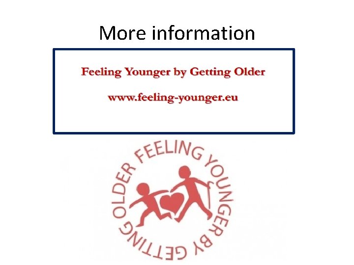 More information project website: www. feeling-younger. eu 