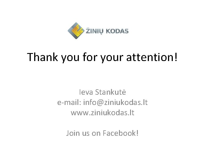 Thank you for your attention! Ieva Stankutė e-mail: info@ziniukodas. lt www. ziniukodas. lt Join