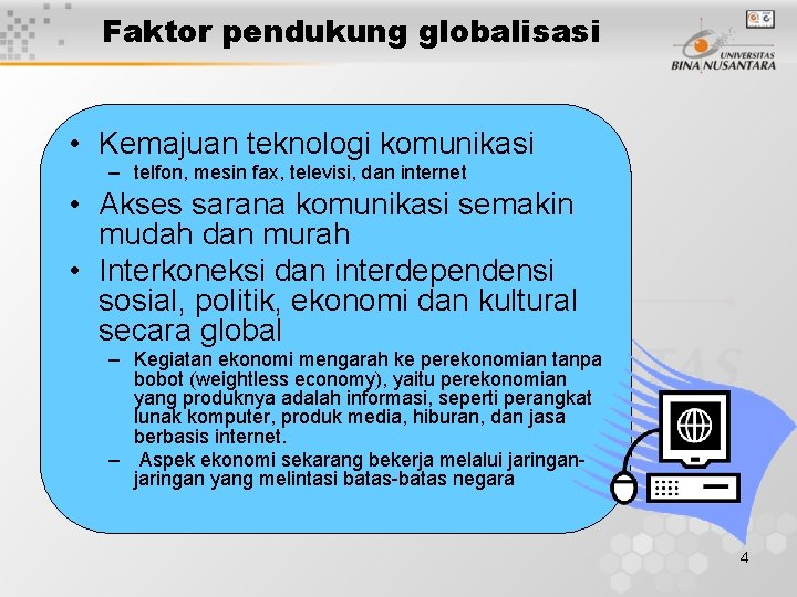 Faktor pendukung globalisasi • Kemajuan teknologi komunikasi – telfon, mesin fax, televisi, dan internet