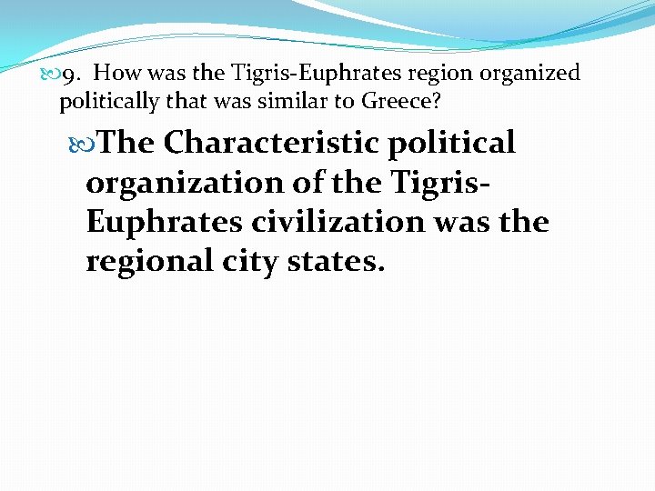  9. How was the Tigris-Euphrates region organized politically that was similar to Greece?