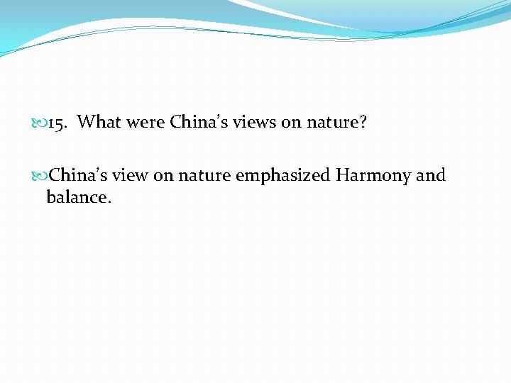  15. What were China’s views on nature? China’s view 0 n nature emphasized