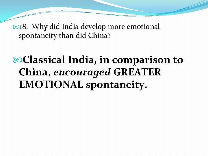  18. Why did India develop more emotional spontaneity than did China? Classical India,