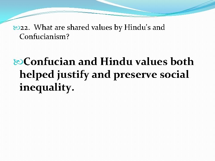  22. What are shared values by Hindu’s and Confucianism? Confucian and Hindu values