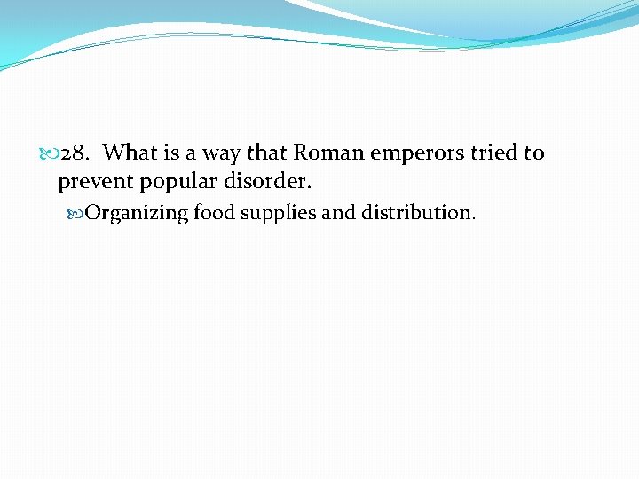  28. What is a way that Roman emperors tried to prevent popular disorder.