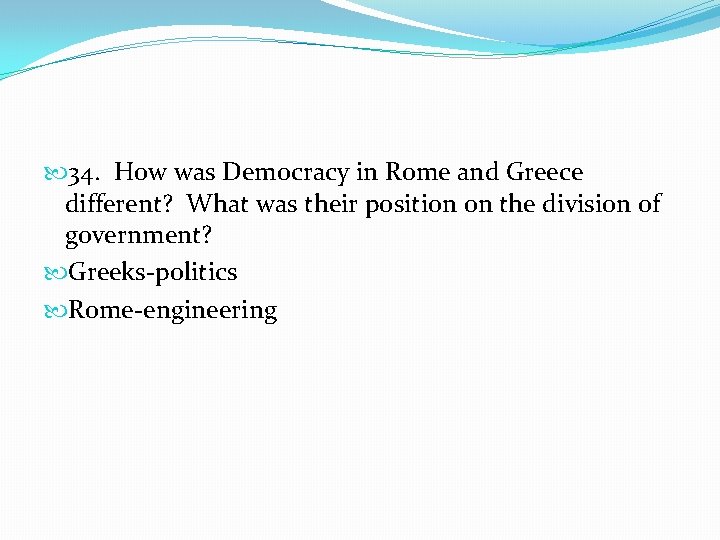  34. How was Democracy in Rome and Greece different? What was their position