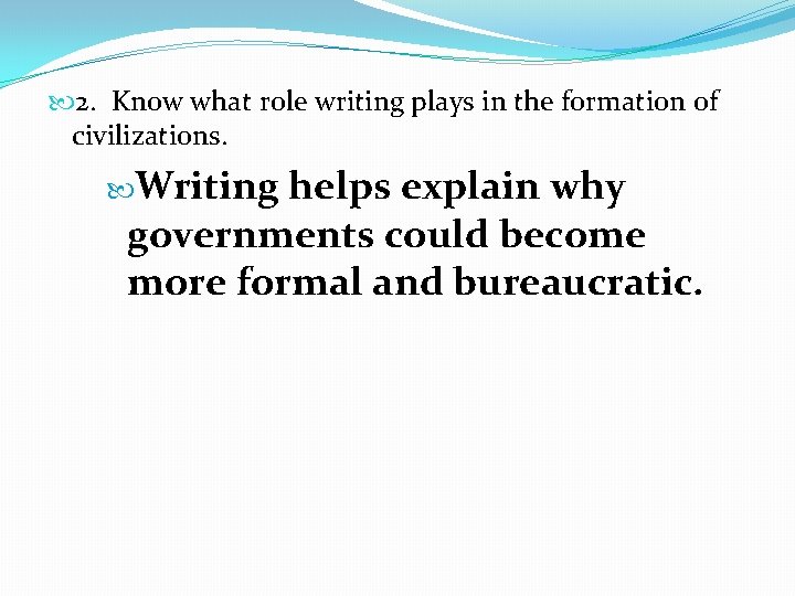  2. Know what role writing plays in the formation of civilizations. Writing helps
