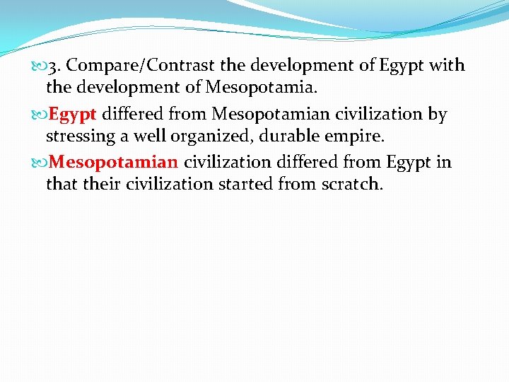  3. Compare/Contrast the development of Egypt with the development of Mesopotamia. Egypt differed
