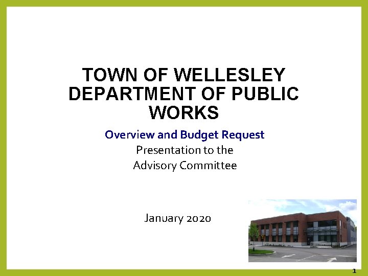 TOWN OF WELLESLEY DEPARTMENT OF PUBLIC WORKS Overview and Budget Request Presentation to the