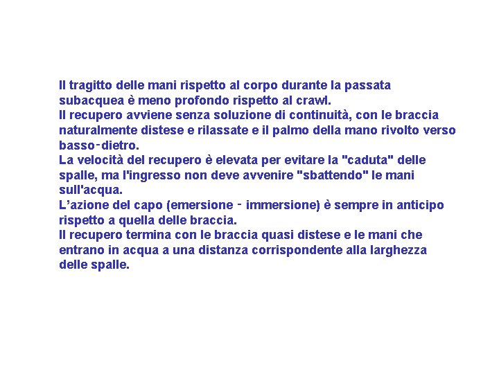 Il tragitto delle mani rispetto al corpo durante la passata subacquea è meno profondo