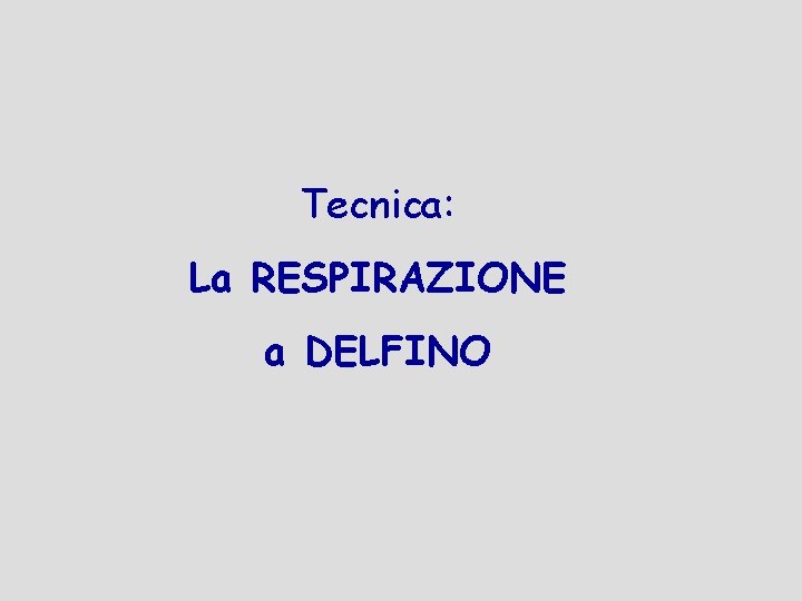 Tecnica: La RESPIRAZIONE a DELFINO 