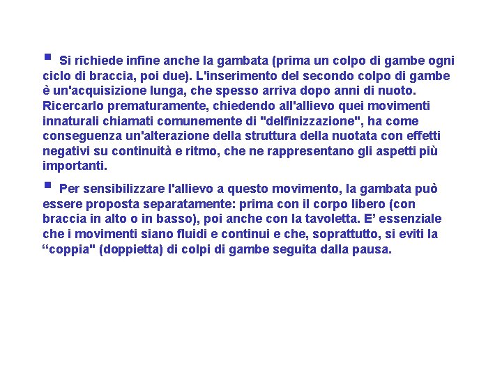  Si richiede infine anche la gambata (prima un colpo di gambe ogni ciclo