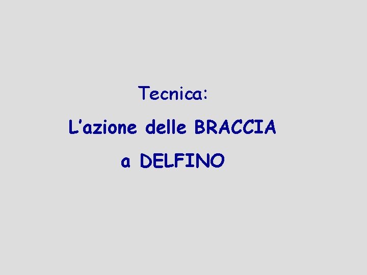 Tecnica: L’azione delle BRACCIA a DELFINO 