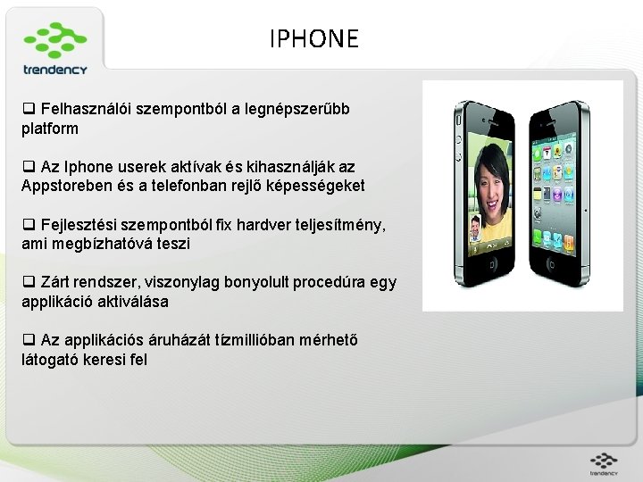 IPHONE q Felhasználói szempontból a legnépszerűbb platform q Az Iphone userek aktívak és kihasználják