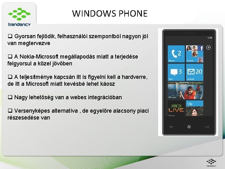 WINDOWS PHONE q Gyorsan fejlődik, felhasználói szempontból nagyon jól van megtervezve q A Nokia-Microsoft