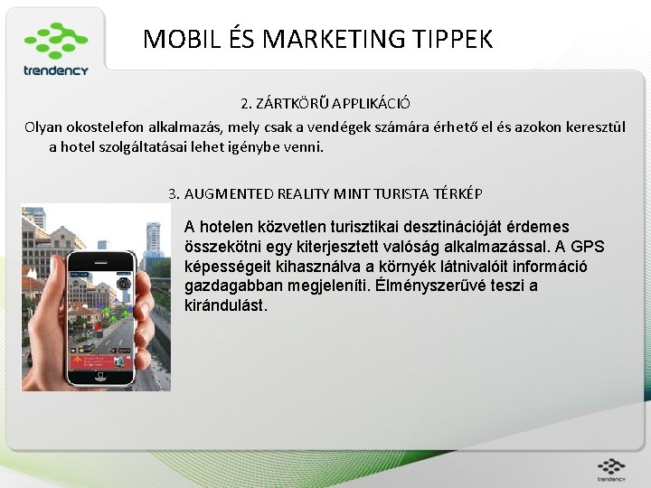 MOBIL ÉS MARKETING TIPPEK 2. ZÁRTKÖRŰ APPLIKÁCIÓ Olyan okostelefon alkalmazás, mely csak a vendégek