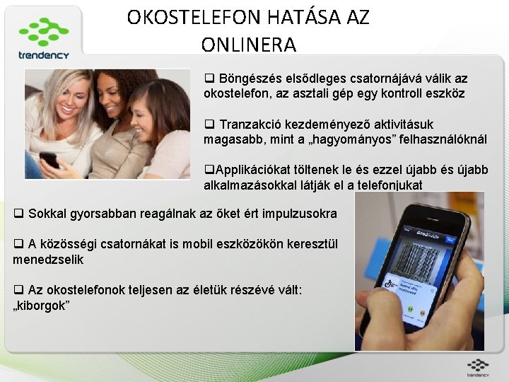 OKOSTELEFON HATÁSA AZ ONLINERA q Böngészés elsődleges csatornájává válik az okostelefon, az asztali gép