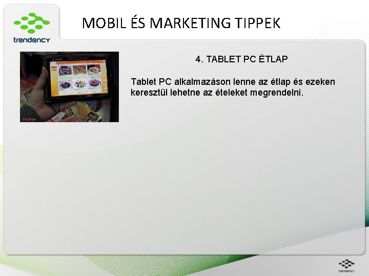 MOBIL ÉS MARKETING TIPPEK 4. TABLET PC ÉTLAP Tablet PC alkalmazáson lenne az étlap