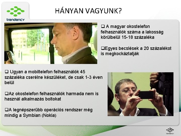 HÁNYAN VAGYUNK? q A magyar okostelefon felhasználók száma a lakosság körülbelül 15 -18 százaléka