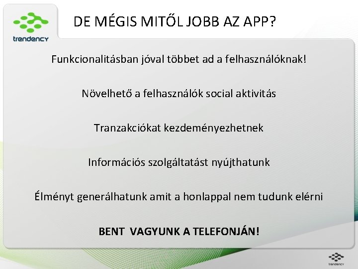 DE MÉGIS MITŐL JOBB AZ APP? Funkcionalitásban jóval többet ad a felhasználóknak! Növelhető a