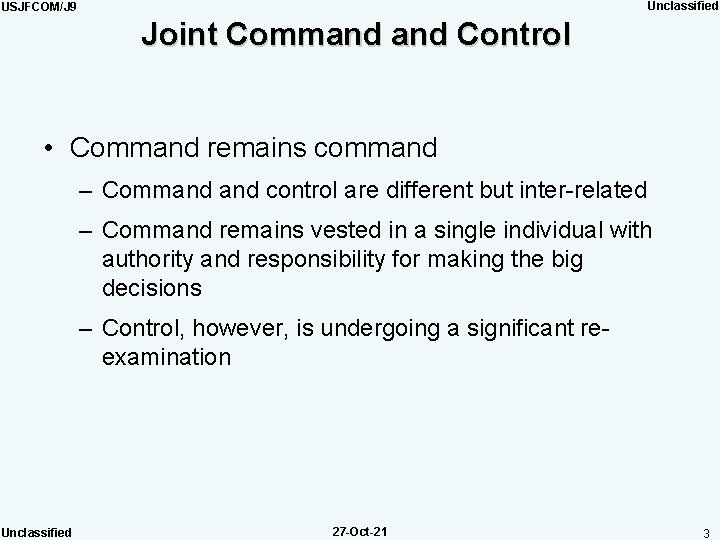Unclassified USJFCOM/J 9 Joint Command Control • Command remains command – Command control are