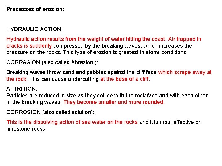 Processes of erosion: HYDRAULIC ACTION: Hydraulic action results from the weight of water hitting