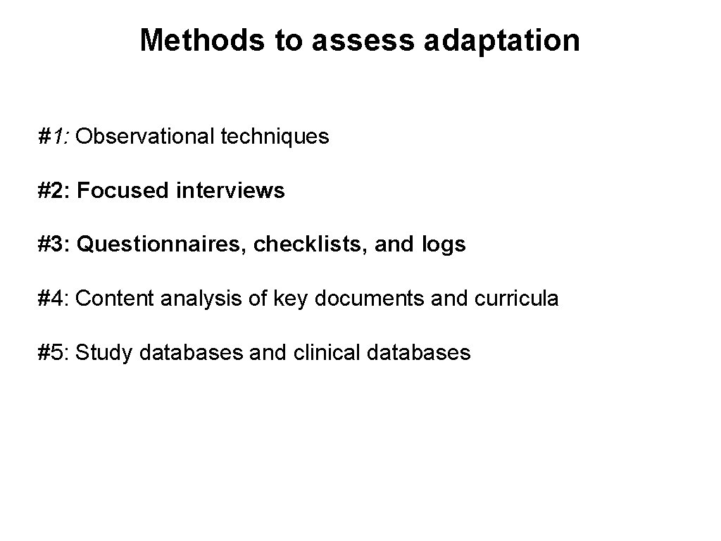 Methods to assess adaptation #1: Observational techniques #2: Focused interviews #3: Questionnaires, checklists, and