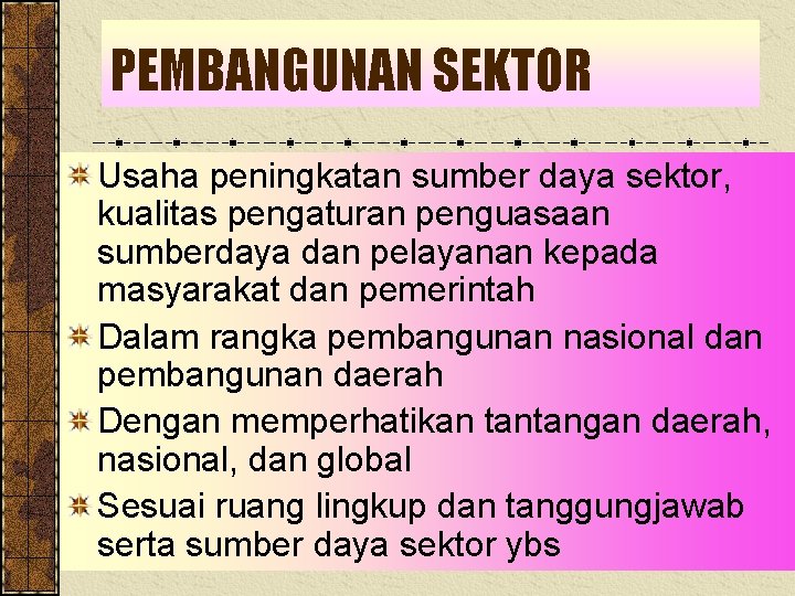 PEMBANGUNAN SEKTOR Usaha peningkatan sumber daya sektor, kualitas pengaturan penguasaan sumberdaya dan pelayanan kepada