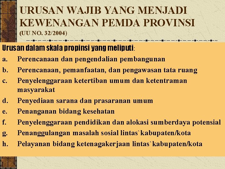 URUSAN WAJIB YANG MENJADI KEWENANGAN PEMDA PROVINSI (UU NO. 32/2004) Urusan dalam skala propinsi