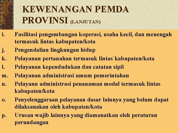 KEWENANGAN PEMDA PROVINSI (LANJUTAN) i. j. k. l. m. n. o. p. Fasilitasi pengembangan