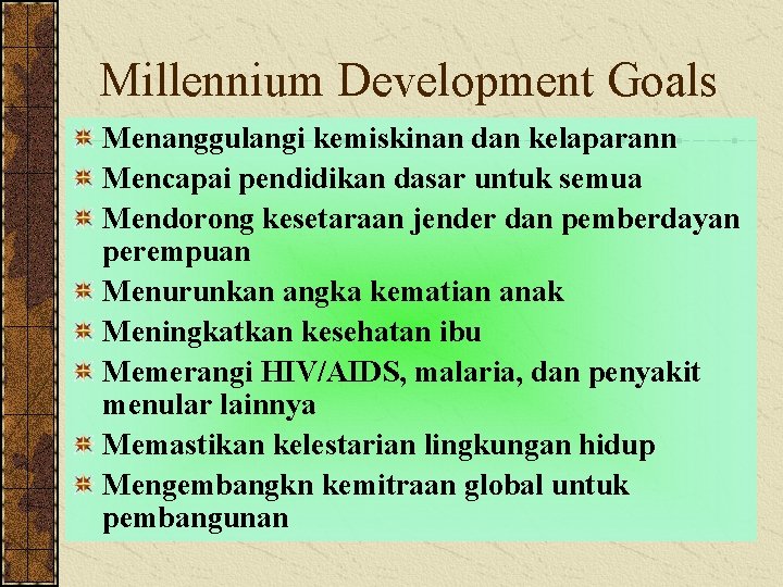 Millennium Development Goals Menanggulangi kemiskinan dan kelaparann Mencapai pendidikan dasar untuk semua Mendorong kesetaraan