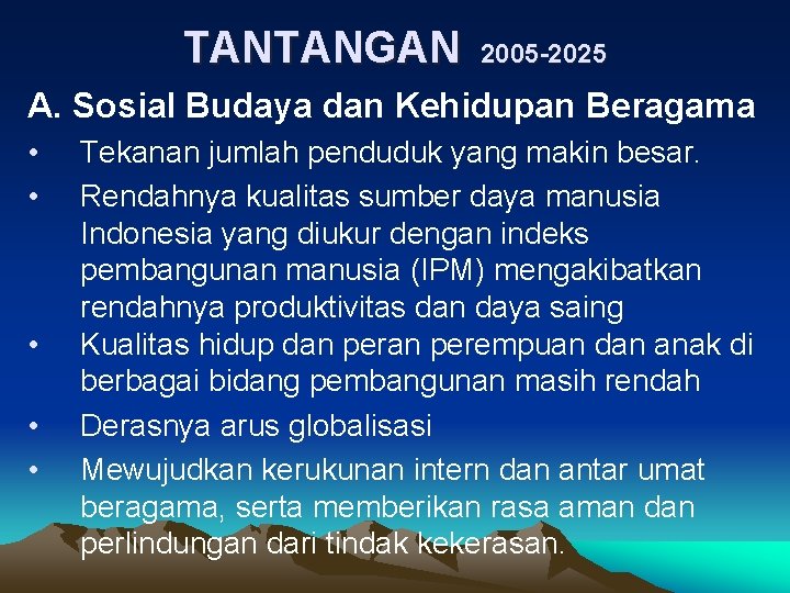 TANTANGAN 2005 -2025 A. Sosial Budaya dan Kehidupan Beragama • • • Tekanan jumlah