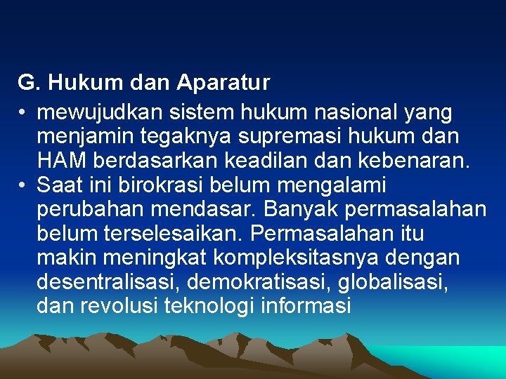 G. Hukum dan Aparatur • mewujudkan sistem hukum nasional yang menjamin tegaknya supremasi hukum