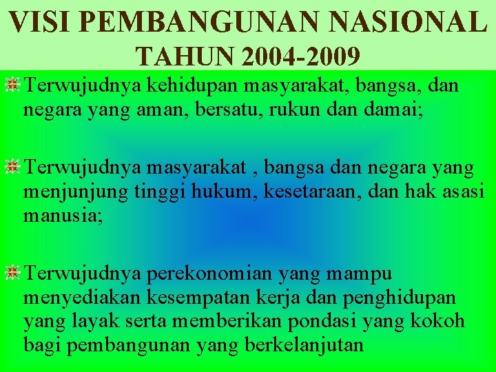 VISI PEMBANGUNAN NASIONAL TAHUN 2004 -2009 Terwujudnya kehidupan masyarakat, bangsa, dan negara yang aman,