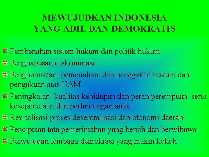 MEWUJUDKAN INDONESIA YANG ADIL DAN DEMOKRATIS Pembenahan sistem hukum dan politik hukum Penghapusan diskriminasi