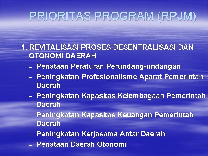 PRIORITAS PROGRAM (RPJM) 1. REVITALISASI PROSES DESENTRALISASI DAN OTONOMI DAERAH – Penataan Peraturan Perundang-undangan