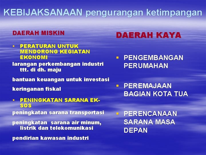 KEBIJAKSANAAN pengurangan ketimpangan DAERAH MISKIN § PERATURAN UNTUK MENDORONG KEGIATAN EKONOMI larangan perkembangan industri