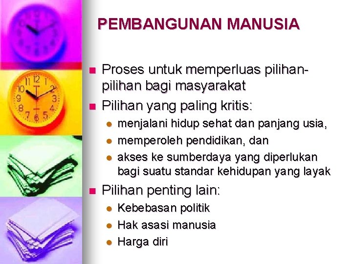 PEMBANGUNAN MANUSIA n n Proses untuk memperluas pilihan bagi masyarakat Pilihan yang paling kritis: