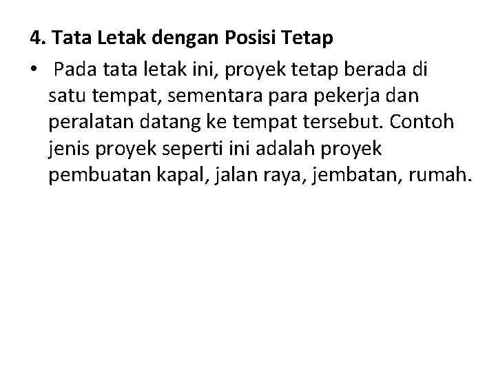 4. Tata Letak dengan Posisi Tetap • Pada tata letak ini, proyek tetap berada