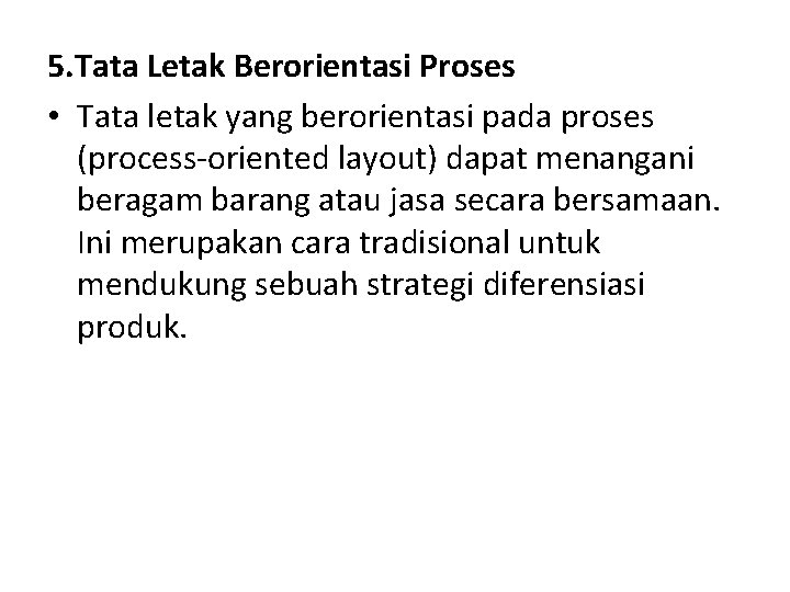 5. Tata Letak Berorientasi Proses • Tata letak yang berorientasi pada proses (process-oriented layout)