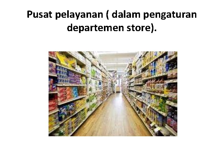 Pusat pelayanan ( dalam pengaturan departemen store). 