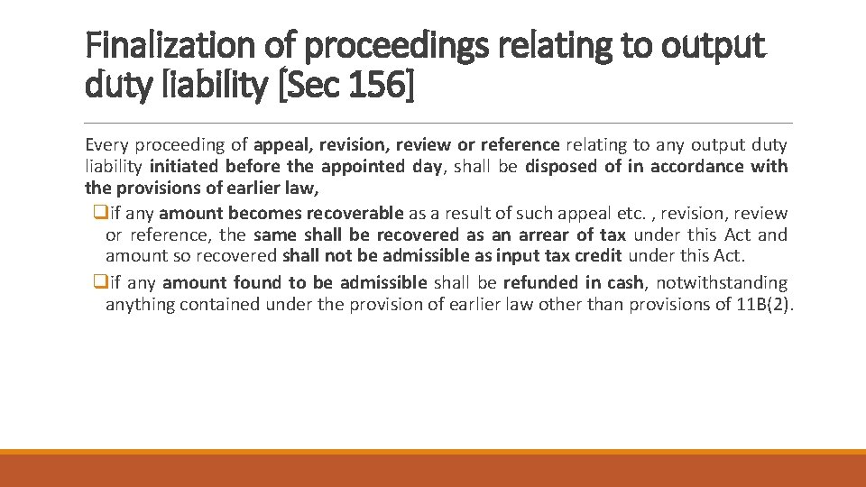 Finalization of proceedings relating to output duty liability [Sec 156] Every proceeding of appeal,