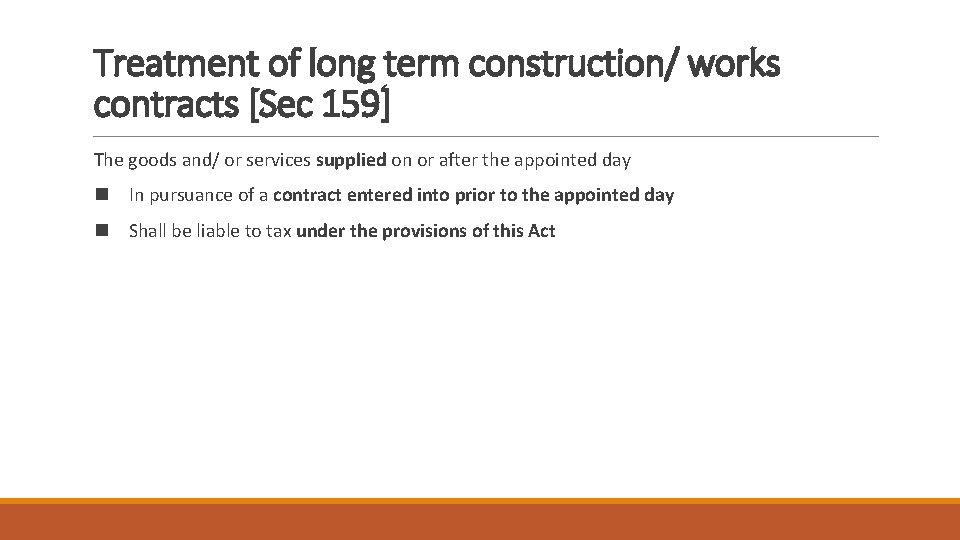 Treatment of long term construction/ works contracts [Sec 159] The goods and/ or services